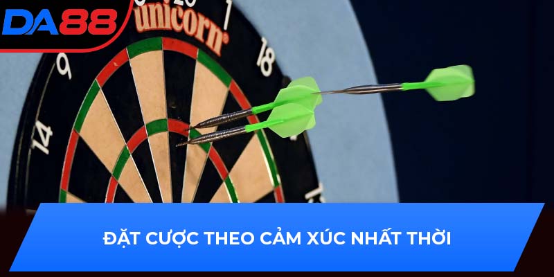 Đặt cược theo cảm xúc nhất thời