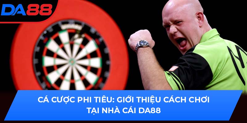 Cá Cược Phi Tiêu: Giới Thiệu Cách Chơi Tại Nhà Cái DA88