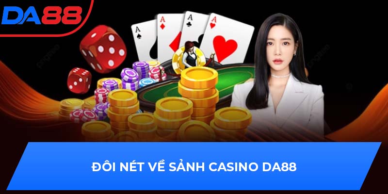 Đôi nét về sảnh Casino DA88