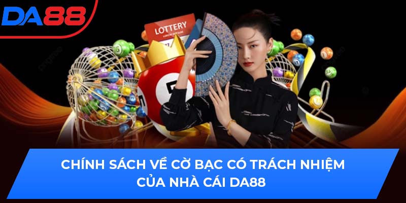 Chính sách về cờ bạc có trách nhiệm của nhà cái DA88