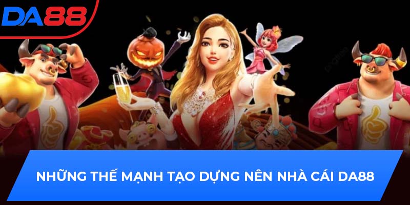Những thế mạnh tạo dựng nên nhà cái DA88