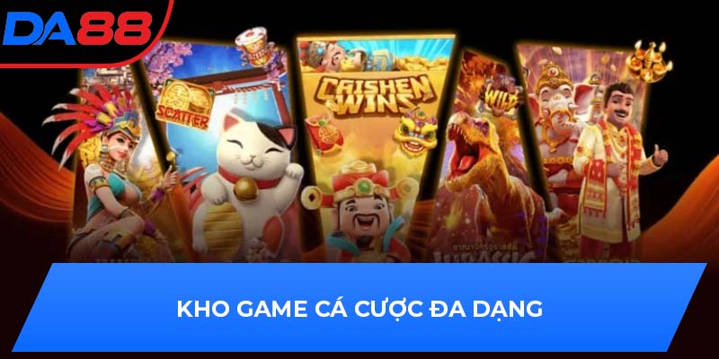Kho game cá cược đa dạng