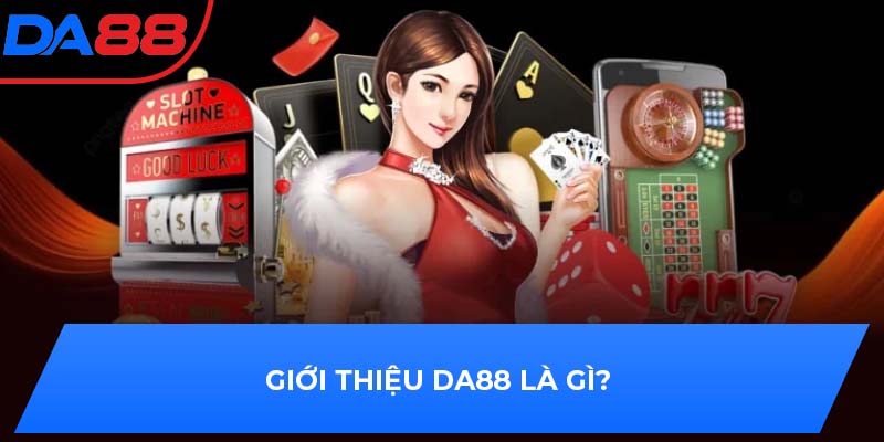 Giới thiệu DA88 là gì?