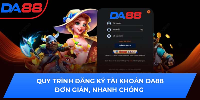 Quy trình đăng ký tài khoản DA88 đơn giản, nhanh chóng