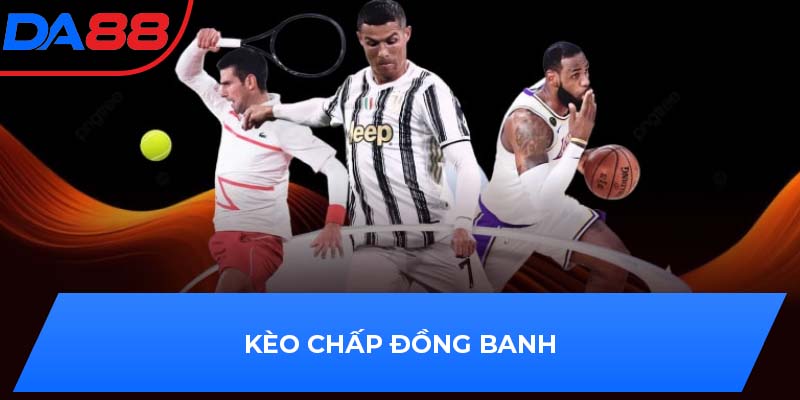 Kèo chấp đồng banh