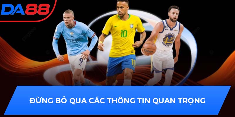 Đừng bỏ qua các thông tin quan trọng