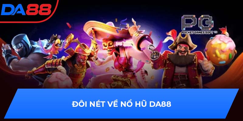 Đôi nét về nổ hũ DA88