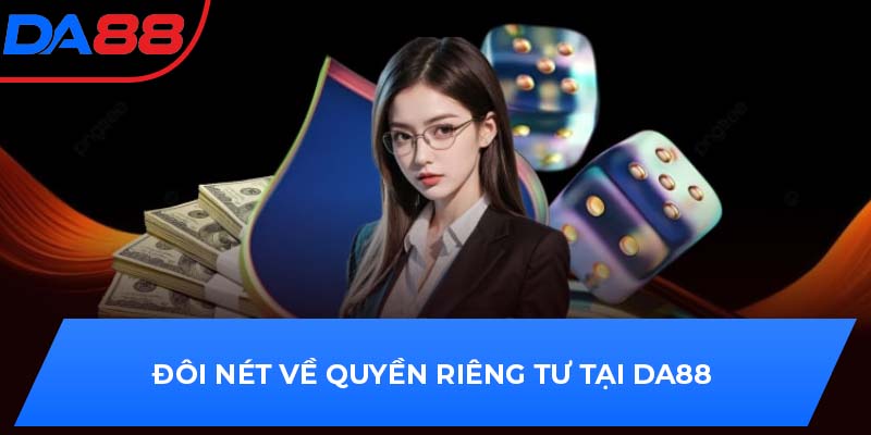 Đôi nét về quyền riêng tư tại DA88