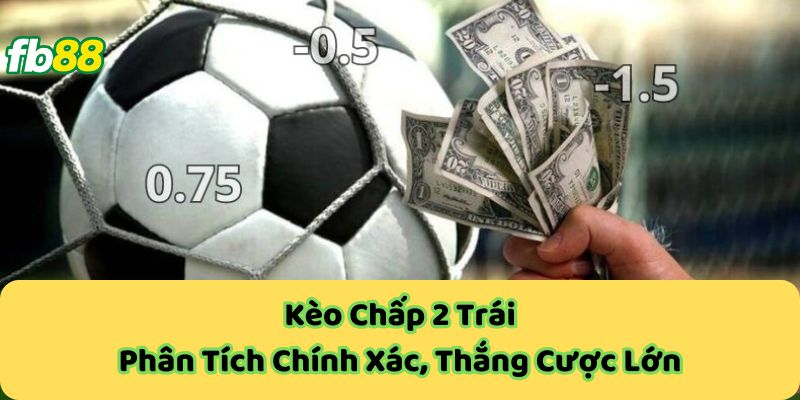 Kèo Chấp 2 Trái