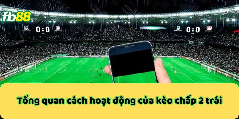 Kèo Chấp 2 Trái