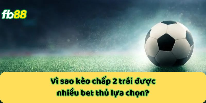 Kèo Chấp 2 Trái